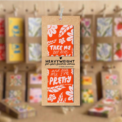 Take Me to the Bookstore and Tell Me I'm Pretty Heavyweight Art Bookmark