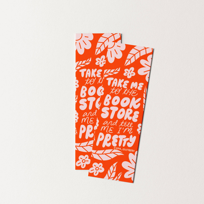 Take Me to the Bookstore and Tell Me I'm Pretty Heavyweight Art Bookmark